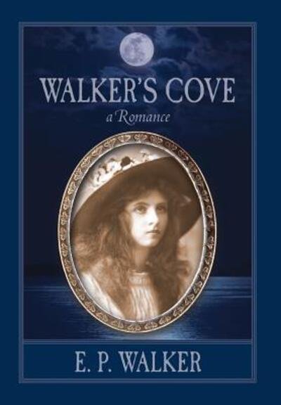 Cover for E P Walker · Walker's Cove: A Romance (Hardcover Book) [First Trade edition] (2016)