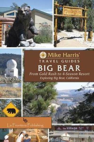 Cover for Mike Harris · Big Bear: From Gold Rush to 4-Season Resort, Exploring Big Bear, California - Mike Harris' Travel Guides (Hardcover Book) (2019)