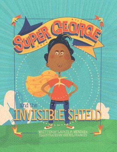 Cover for Laurie P Mendoza · Super George and the Invisible Shield (Paperback Book) (2017)