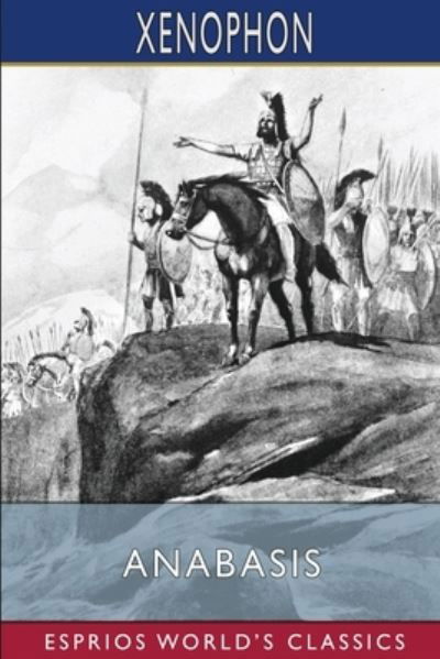 Anabasis (Esprios Classics) - Xenophon - Bücher - Blurb - 9781006118715 - 26. April 2024