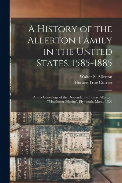 Cover for Horace True Currier · A History of the Allerton Family in the United States, 1585-1885 (Paperback Book) (2021)