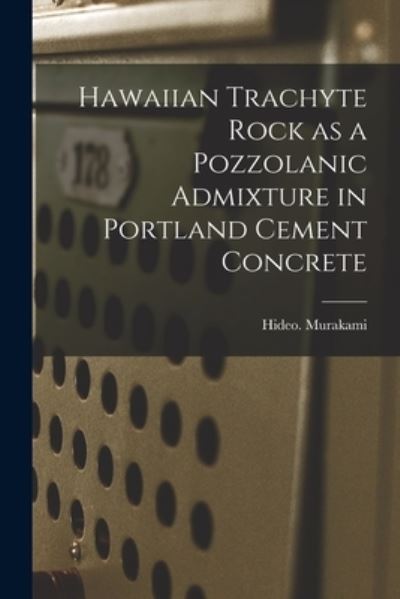 Cover for Hideo Murakami · Hawaiian Trachyte Rock as a Pozzolanic Admixture in Portland Cement Concrete (Paperback Book) (2021)