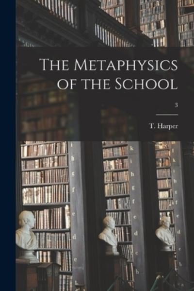 Cover for T (Thomas) 1821-1893 Harper · The Metaphysics of the School; 3 (Paperback Bog) (2021)