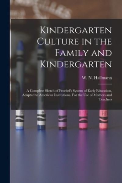 Cover for W N (William Nicholas) 1 Hailmann · Kindergarten Culture in the Family and Kindergarten (Paperback Book) (2021)