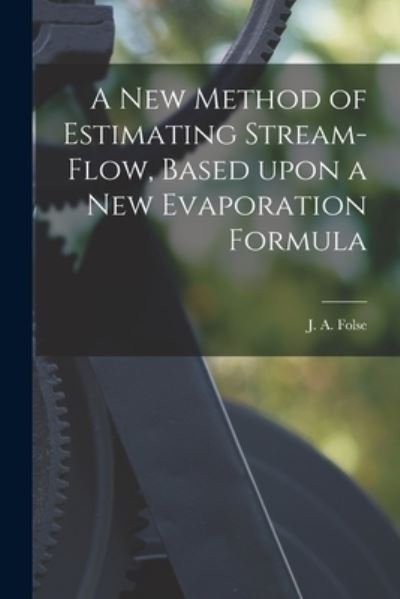 Cover for J A (Julius Audrey) Folse · A New Method of Estimating Stream-flow, Based Upon a New Evaporation Formula (Taschenbuch) (2021)