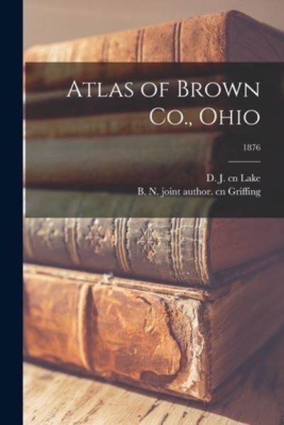 Cover for D J Cn Lake · Atlas of Brown Co., Ohio; 1876 (Taschenbuch) (2021)