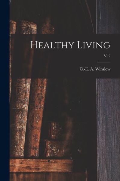 Cover for C -E A (Charles-Edward Amo Winslow · Healthy Living; v. 2 (Paperback Bog) (2021)