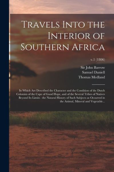 Cover for Sir John Barrow · Travels Into the Interior of Southern Africa: in Which Are Described the Character and the Condition of the Dutch Colonists of the Cape of Good Hope, and of the Several Tribes of Natives Beyond Its Limits: the Natural History of Such Subjects As...; v.1 ( (Taschenbuch) (2021)