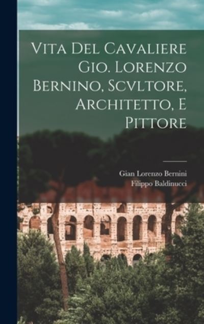 Cover for Filippo Baldinucci · Vita Del Cavaliere Gio. Lorenzo Bernino, Scvltore, Architetto, e Pittore (Bok) (2022)