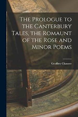 Cover for Geoffrey Chaucer · Prologue to the Canterbury Tales, the Romaunt of the Rose and Minor Poems (Bog) (2022)
