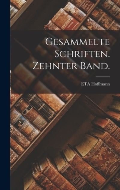 Cover for Eta Hoffmann · Gesammelte Schriften. Zehnter Band (Bog) (2022)