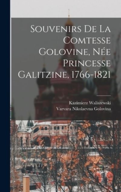 Cover for Kazimierz Waliszewski · Souvenirs de la Comtesse Golovine, Née Princesse Galitzine, 1766-1821 (Book) (2022)