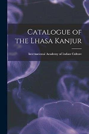 Cover for International Academy of Indian Culture · Catalogue of the Lhasa Kanjur (Buch) (2022)