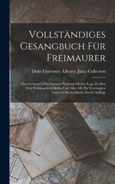 Cover for Duke University Library Jantz Colle · Vollständiges Gesangbuch Für Freimaurer (Book) (2022)