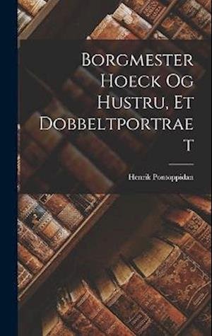 Cover for Henrik Pontoppidan · Borgmester Hoeck Og Hustru, et Dobbeltportraet (Bog) (2022)