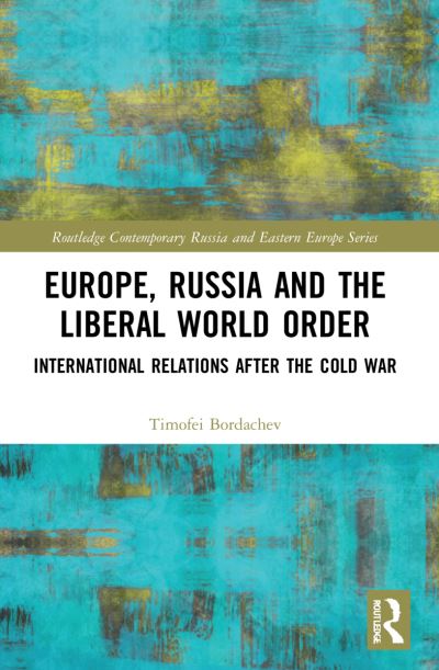 Cover for Timofei Bordachev · Europe, Russia and the Liberal World Order: International Relations after the Cold War - Routledge Contemporary Russia and Eastern Europe Series (Paperback Book) (2023)