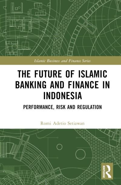 Cover for Romi Adetio Setiawan · The Future of Islamic Banking and Finance in Indonesia: Performance, Risk and Regulation - Islamic Business and Finance Series (Gebundenes Buch) (2023)