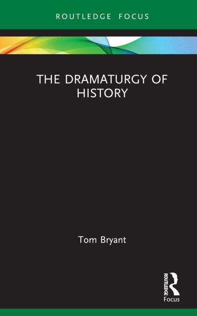 Cover for Tom Bryant · The Dramaturgy of History - Focus on Dramaturgy (Hardcover bog) (2023)