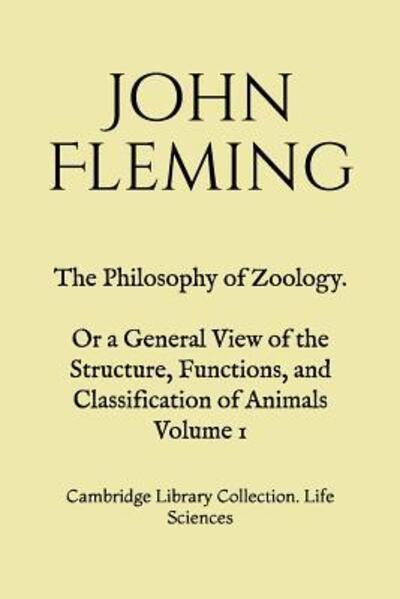 Cover for John Fleming · The Philosophy of Zoology. Or a General View of the Structure, Functions, and Classification of Animals. Volume 1 (Paperback Book) (2019)