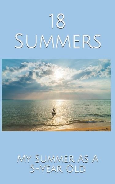 Cover for Kupfer · 18 Summers : My Summer As A 5-Year Old (Paperback Book) (2019)