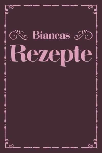 Cover for Liddelboo Personalisierte Rezeptbucher · Biancas Rezepte (Taschenbuch) (2019)