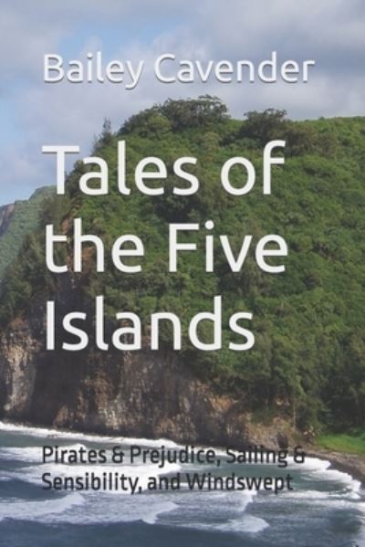 Cover for Bailey Cavender · Tales of the Five Islands: Pirates &amp; Prejudice, Sailing &amp; Sensibility, and Windswept - The Chronicles of Gaia (Paperback Book) (2021)