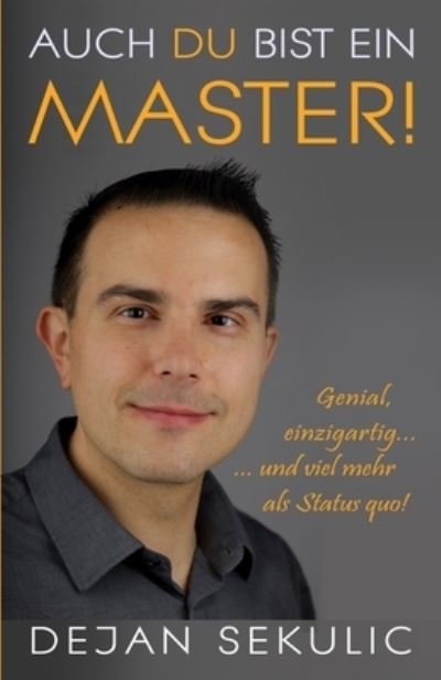 Cover for Dejan Sekulic · Auch DU bist ein Master! Genial, einzigartig ... ... und viel mehr als Status quo! (Paperback Book) (2019)