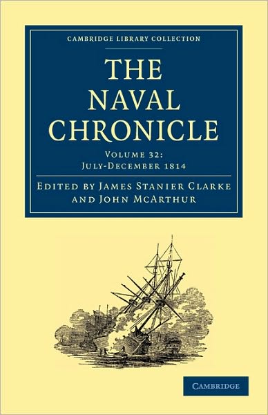 Cover for Clarke James Stanier · The Naval Chronicle: Volume 32, July–December 1814: Containing a General and Biographical History of the Royal Navy of the United Kingdom with a Variety of Original Papers on Nautical Subjects - Cambridge Library Collection - Naval Chronicle (Taschenbuch) (2010)