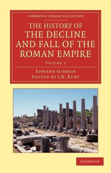 The History of the Decline and Fall of the Roman Empire: Edited in Seven Volumes with Introduction, Notes, Appendices, and Index - Cambridge Library Collection - Classics - Edward Gibbon - Books - Cambridge University Press - 9781108050715 - February 14, 2013