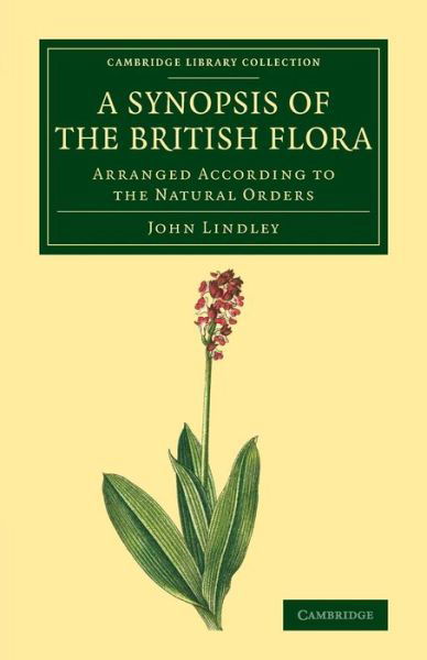 Cover for John Lindley · A Synopsis of the British Flora: Arranged According to the Natural Orders - Cambridge Library Collection - Botany and Horticulture (Paperback Book) (2015)