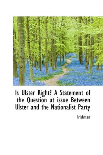 Cover for Irishman · Is Ulster Right? a Statement of the Question at Issue Between Ulster and the Nationalist Party (Innbunden bok) (2009)