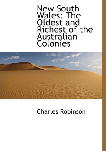 Cover for Charles Robinson · New South Wales: the Oldest and Richest of the Australian Colonies (Hardcover Book) (2009)