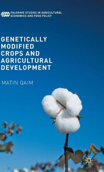 Cover for Matin Qaim · Genetically Modified Crops and Agricultural Development - Palgrave Studies in Agricultural Economics and Food Policy (Hardcover Book) [1st ed. 2016 edition] (2015)