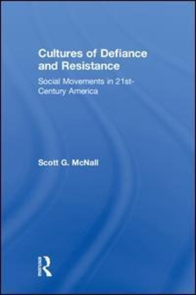Cover for McNall, Scott G. (California State University, Chico) · Cultures of Defiance and Resistance: Social Movements in 21st-Century America (Hardcover bog) (2018)