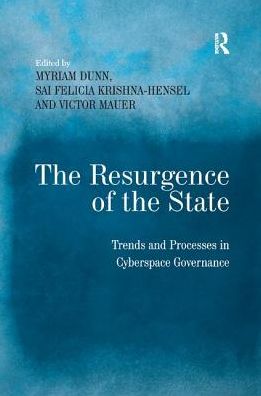 Cover for Sai Felicia Krishna-Hensel · The Resurgence of the State: Trends and Processes in Cyberspace Governance (Paperback Book) (2019)