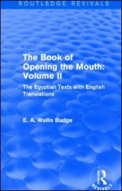 The Book of the Opening of the Mouth: Vol. II (Routledge Revivals): The Egyptian Texts with English Translations - Routledge Revivals - E. A. Wallis Budge - Books - Taylor & Francis Ltd - 9781138789715 - November 13, 2014