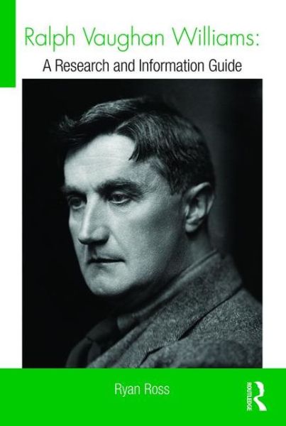 Ralph Vaughan Williams: A Research and Information Guide - Routledge Music Bibliographies - Ryan Ross - Books - Taylor & Francis Ltd - 9781138792715 - April 5, 2016
