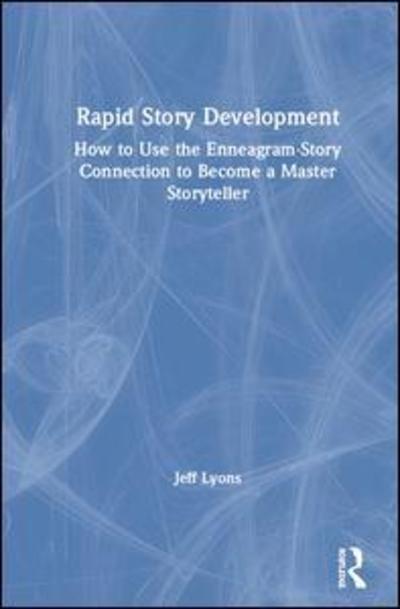 Cover for Lyons, Jeff (Story editor Kensington Entertainment; UCLA Extension Writers Program; Stanford University Online Writer’s Studio) · Rapid Story Development: How to Use the Enneagram-Story Connection to Become a Master Storyteller (Innbunden bok) (2019)