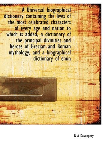 A Universal Biographical Dictionary Containing the Lives of the Most Celebrated Characters of Every Age and Nation to Which is Added, a Dictionary of ... and a Biographical Dictionary of Emin - R a Davenpory - Bøger - BiblioLife - 9781140119715 - 6. april 2010