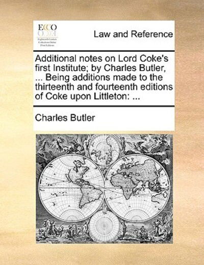 Cover for Charles Butler · Additional Notes on Lord Coke's First Institute; by Charles Butler, ... Being Additions Made to the Thirteenth and Fourteenth Editions of Coke Upon Li (Paperback Book) (2010)