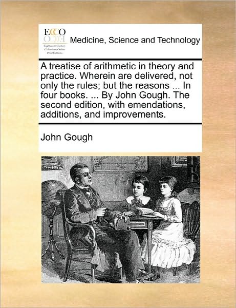 Cover for John Gough · A Treatise of Arithmetic in Theory and Practice. Wherein Are Delivered, Not Only the Rules; but the Reasons ... in Four Books. ... by John Gough. the Se (Paperback Book) (2010)