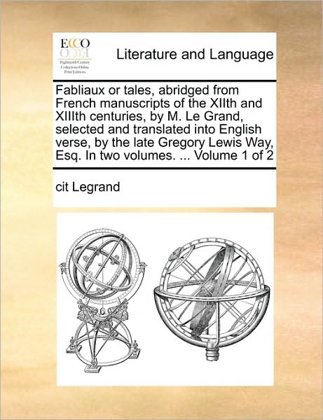 Cover for Cit Legrand · Fabliaux or Tales, Abridged from French Manuscripts of the Xiith and Xiiith Centuries, by M. Le Grand, Selected and Translated into English Verse, by (Pocketbok) (2010)