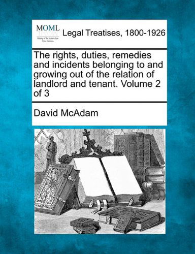 Cover for David Mcadam · The Rights, Duties, Remedies and Incidents Belonging to and Growing out of the Relation of Landlord and Tenant. Volume 2 of 3 (Paperback Book) (2010)