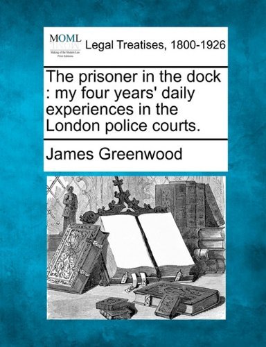 Cover for James Greenwood · The Prisoner in the Dock: My Four Years' Daily Experiences in the London Police Courts. (Pocketbok) (2010)