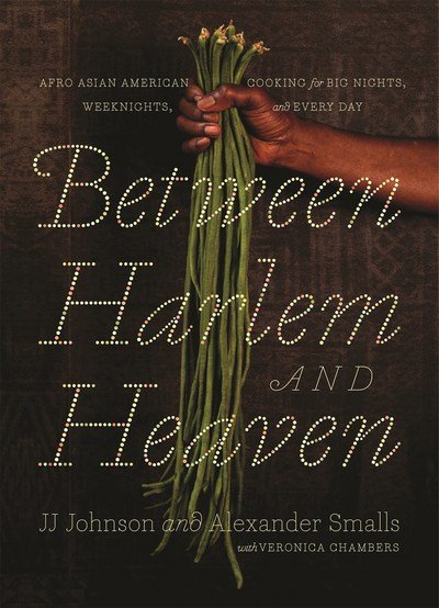 Cover for Alexander Smalls · Between Harlem and Heaven: Afro-Asian-American Cooking for Big Nights, Weeknights, and Every Day (Hardcover Book) (2018)