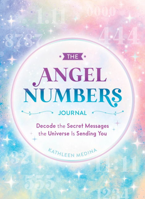 Cover for Kathleen Medina · The Angel Numbers Journal: Decode the Little Messages the Universe Sends You Every Day (Paperback Book) (2025)