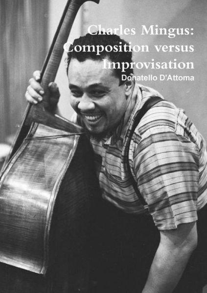 Cover for Donatello D'attoma · Charles Mingus: Composition Versus Improvisation (Paperback Book) [Italian edition] (2014)