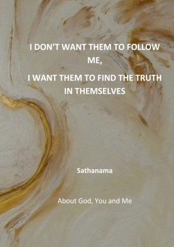 Cover for Sathanama · I Don't Want Them to Follow Me, I Want Them to Find the Truth in Themselves: About God, You and Me (Paperback Book) (2012)