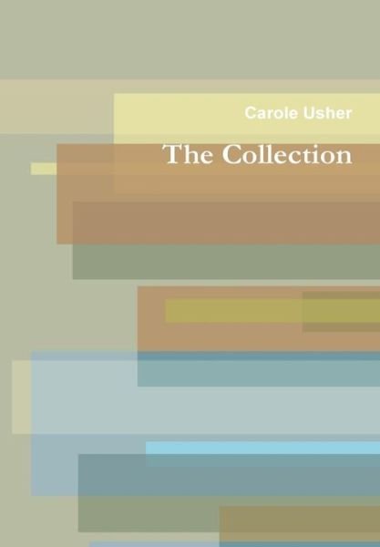 The Collection - Carole Usher - Bücher - Lulu.com - 9781300726715 - 14. Februar 2013