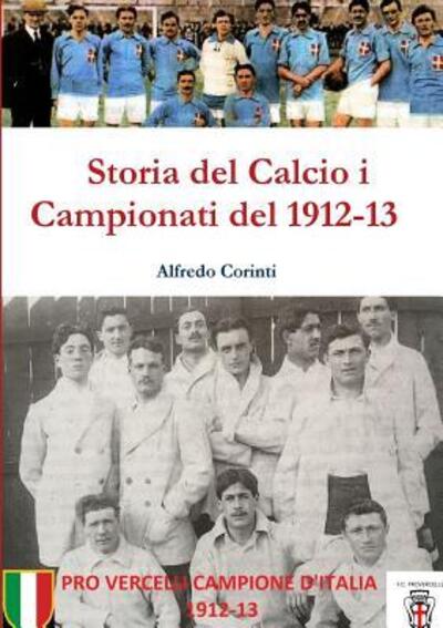 Cover for Alfredo Corinti · Storia Del Calcio I Campionati Del 1912-13 (Paperback Book) (2017)